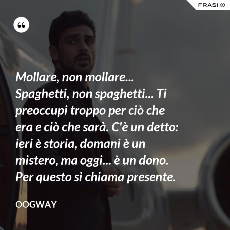 Ieri è Storia Domani è Un Mistero