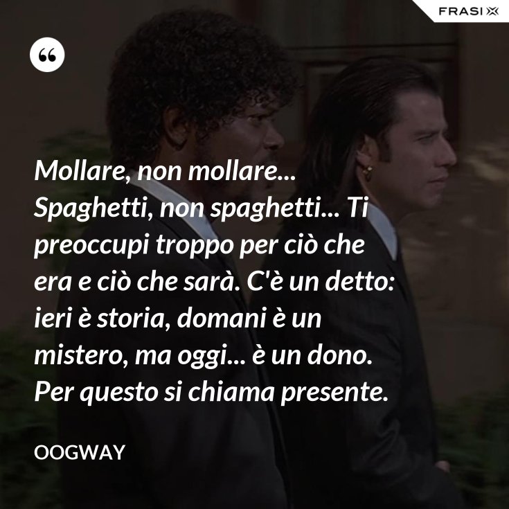 Ieri è Storia Domani è Un Mistero