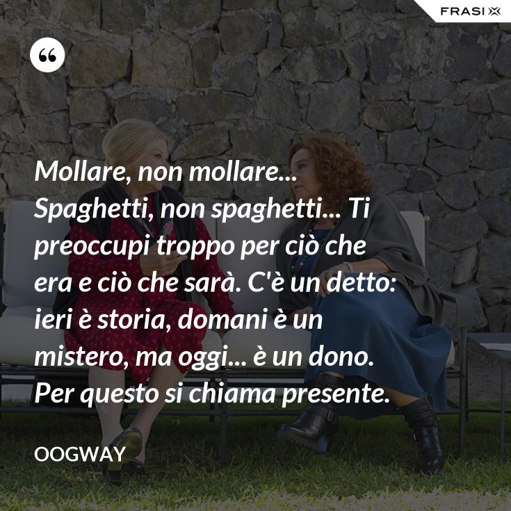 Ieri è Storia Domani è Un Mistero