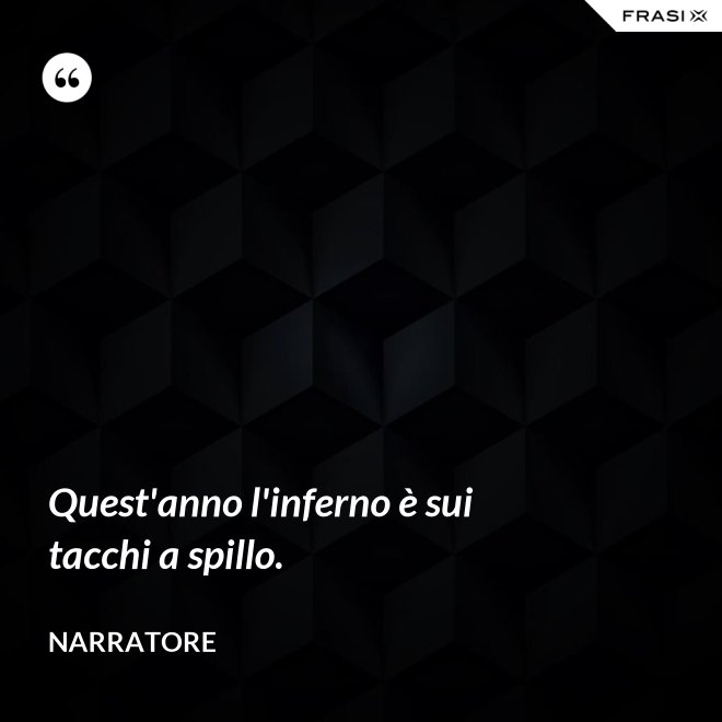 Quest'anno l'inferno è sui tacchi a spillo. - Narratore