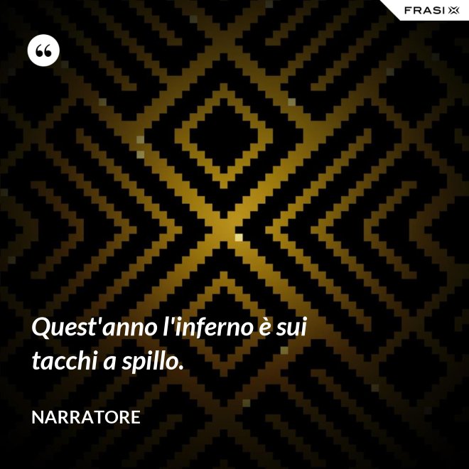 Quest'anno l'inferno è sui tacchi a spillo. - Narratore
