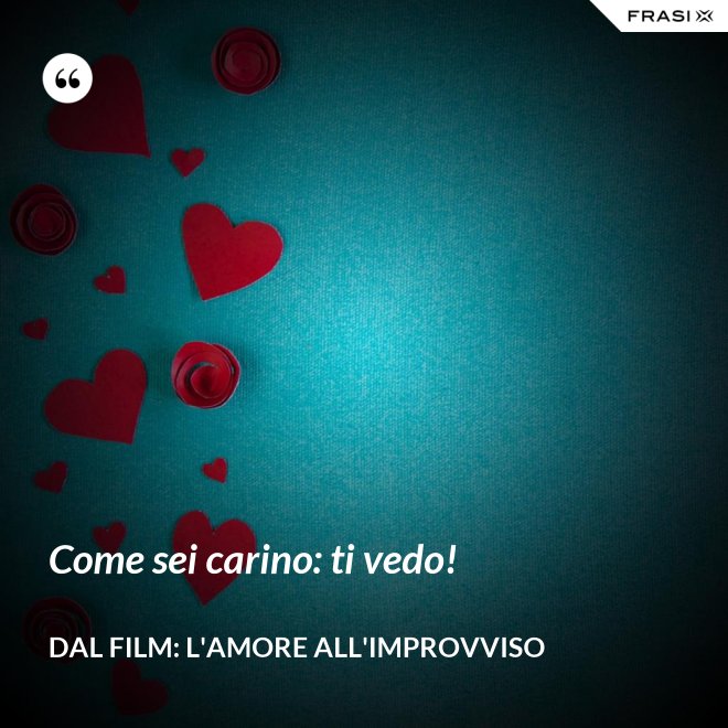 Come sei carino: ti vedo! - Dal film: L'amore all'improvviso