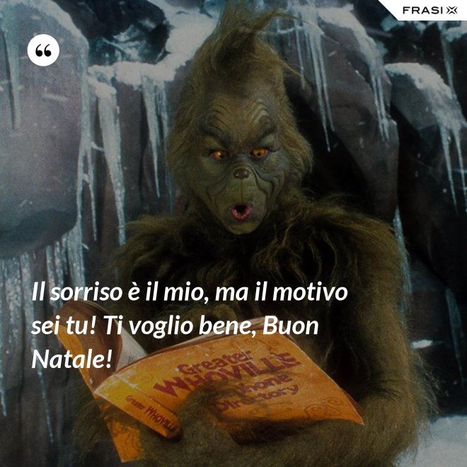 Il sorriso è il mio, ma il motivo sei tu! Ti voglio bene, Buon Natale! - Anonimo