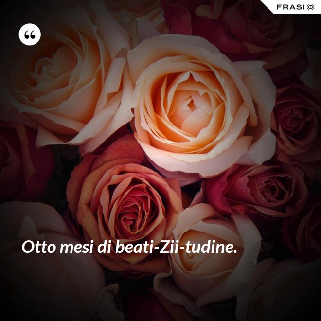 Otto mesi di beati-Zii-tudine. - Anonimo
