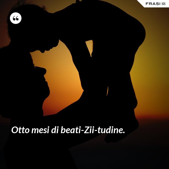 Otto mesi di beati-Zii-tudine. - Anonimo