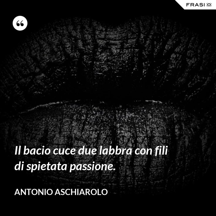 Il Bacio Cuce Due Labbra Con Fili Di Spietata Passione