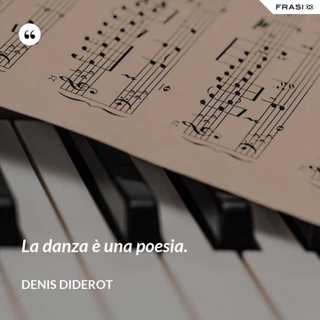 La danza è una poesia. - Denis Diderot