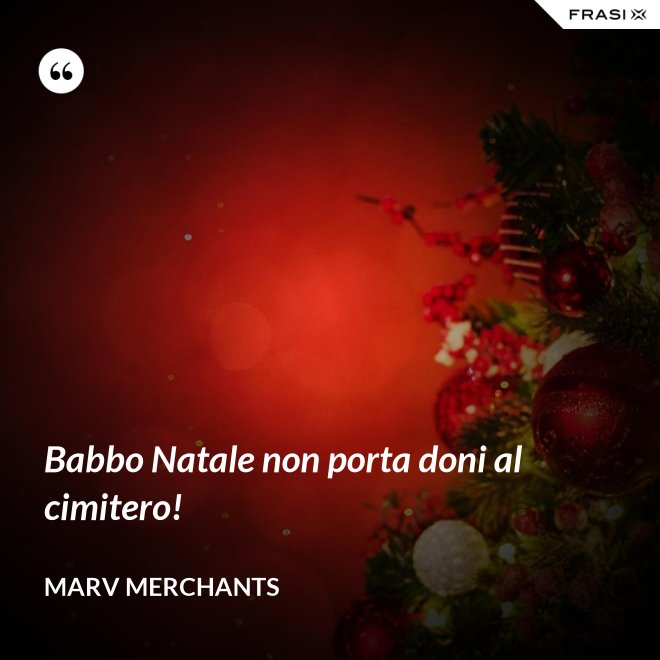 Babbo Natale non porta doni al cimitero! - Marv Merchants