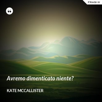 Avremo dimenticato niente? - Kate McCallister