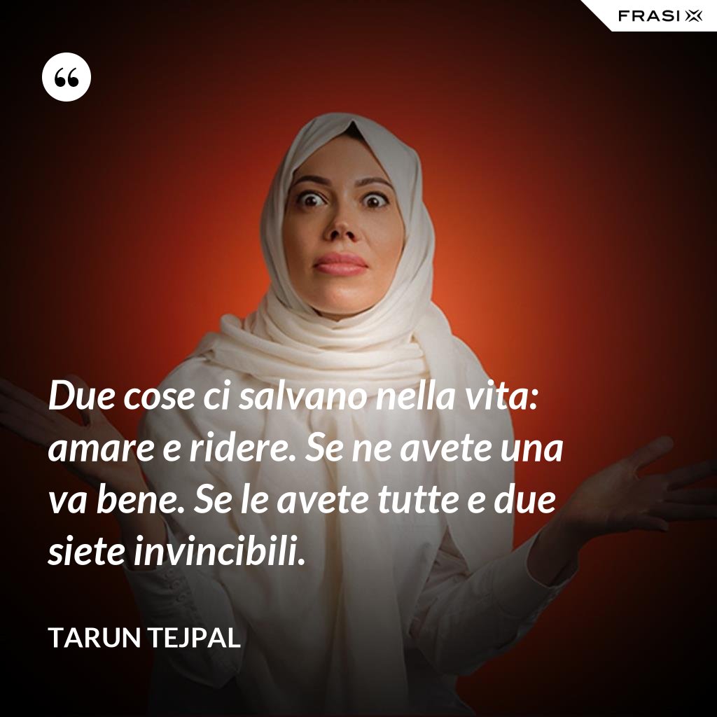 Due Cose Ci Salvano Nella Vita Amare E Ridere