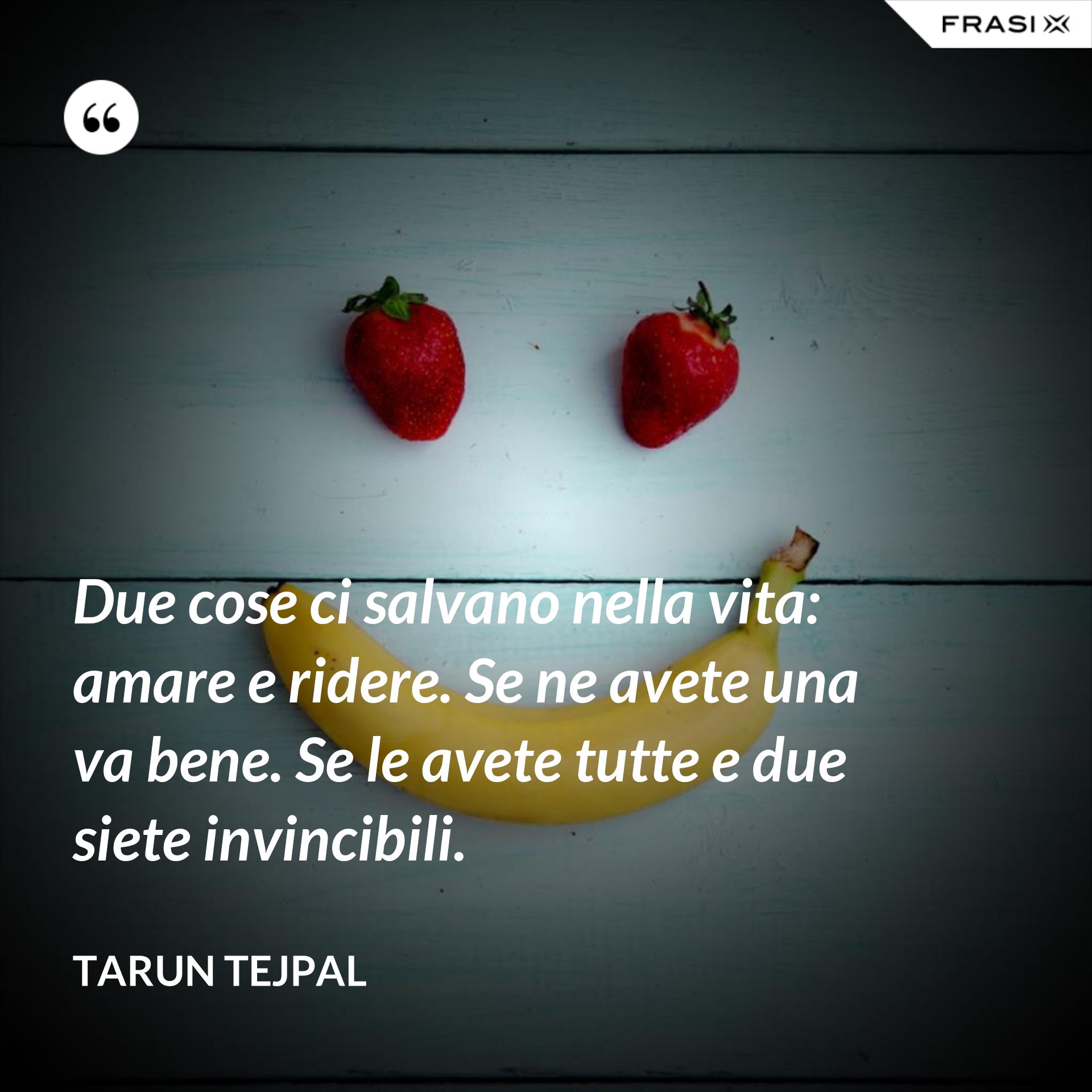 Due Cose Ci Salvano Nella Vita Amare E Ridere
