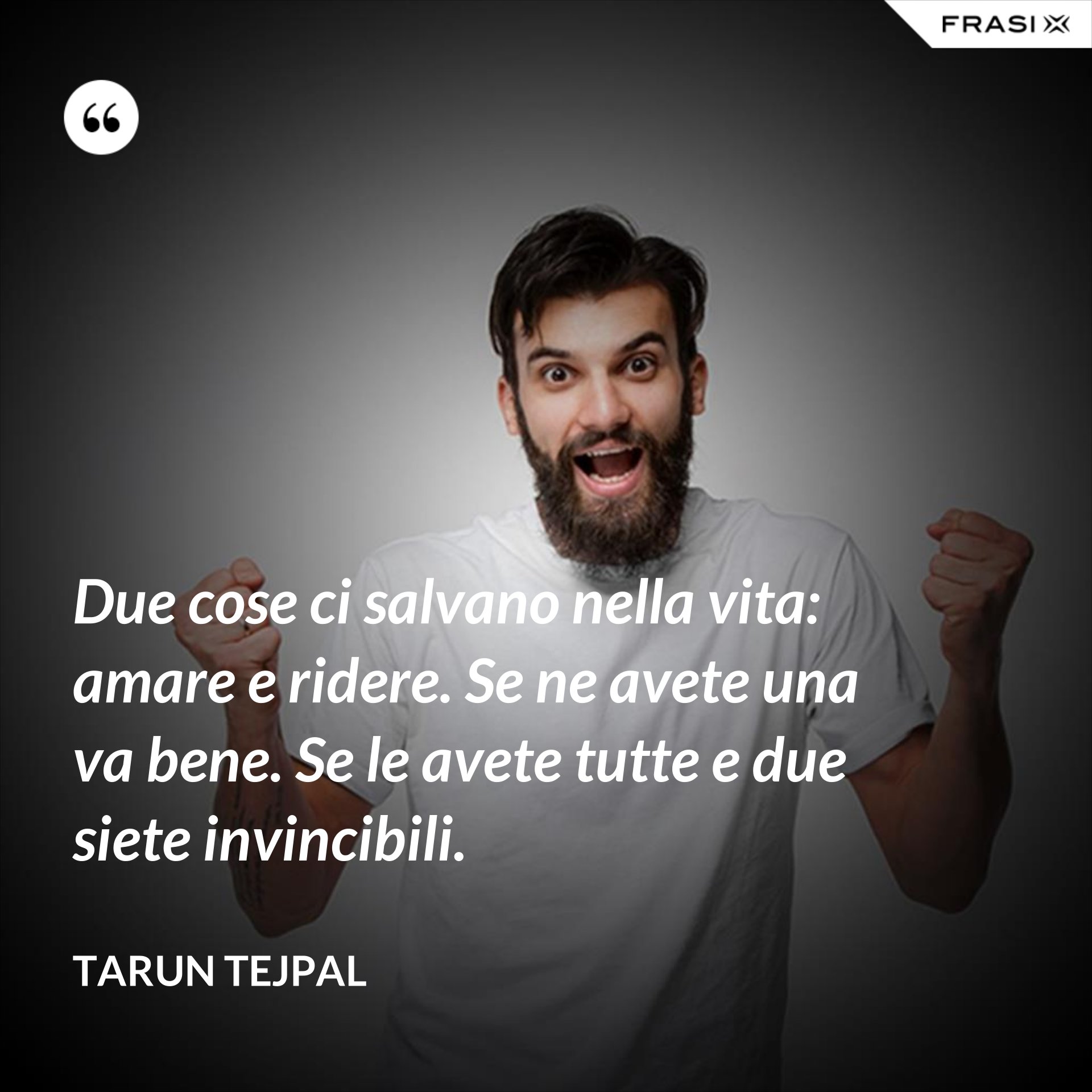 Due Cose Ci Salvano Nella Vita Amare E Ridere