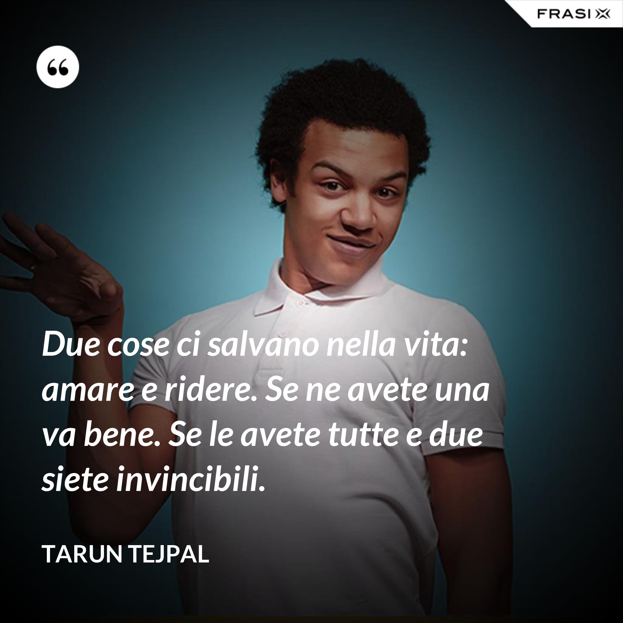 Due Cose Ci Salvano Nella Vita Amare E Ridere