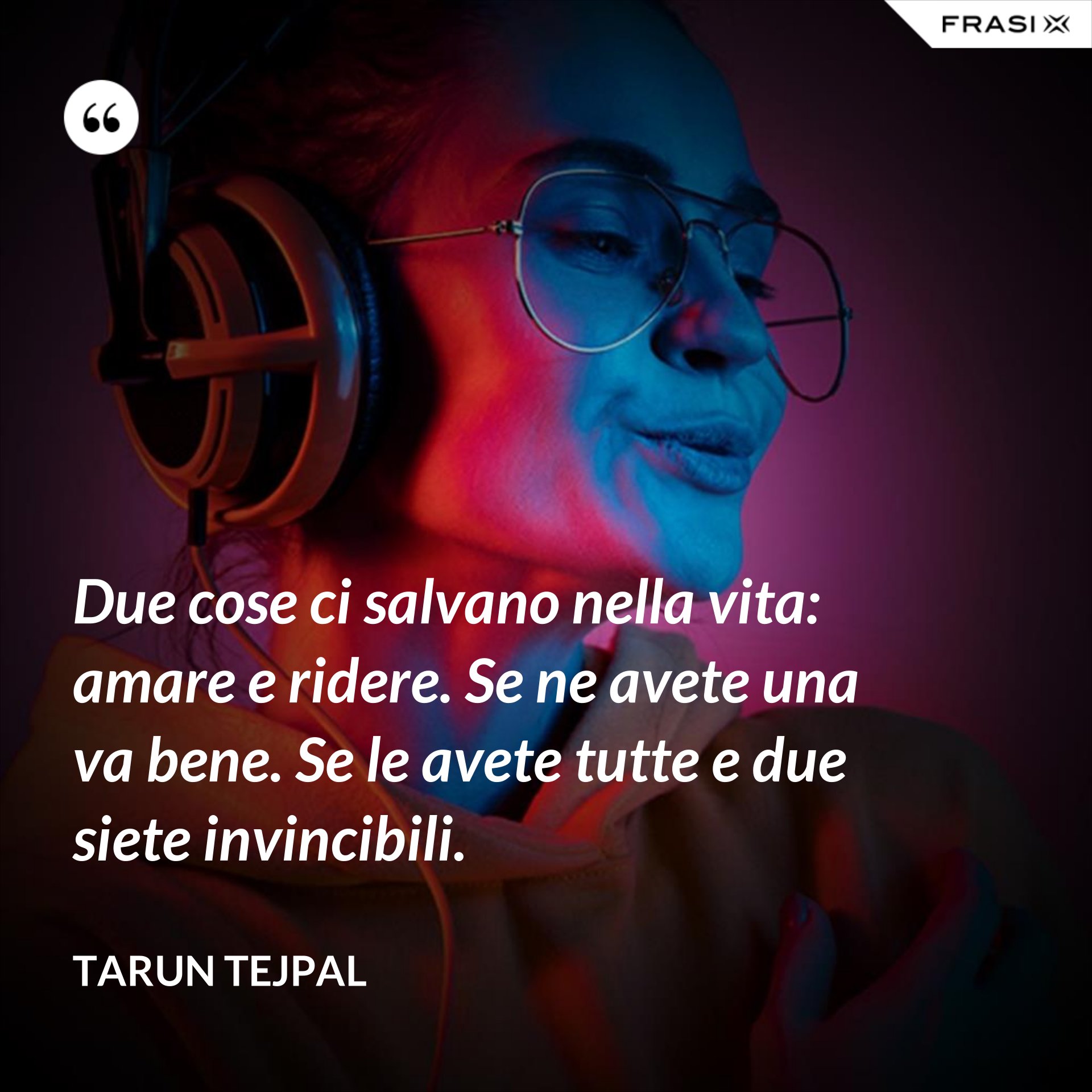 Due Cose Ci Salvano Nella Vita Amare E Ridere