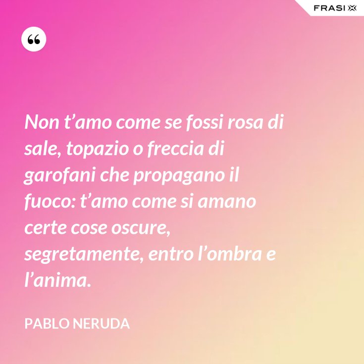 Non T'amo Come Se Fossi Rosa Di Sale Parafrasi