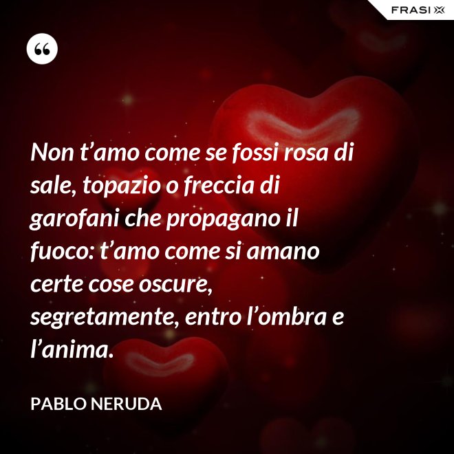 Non T'amo Come Se Fossi Rosa Di Sale Parafrasi
