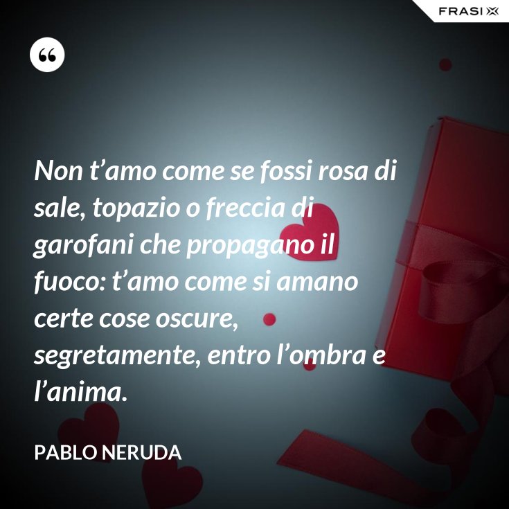 Non T'amo Come Se Fossi Rosa Di Sale Parafrasi