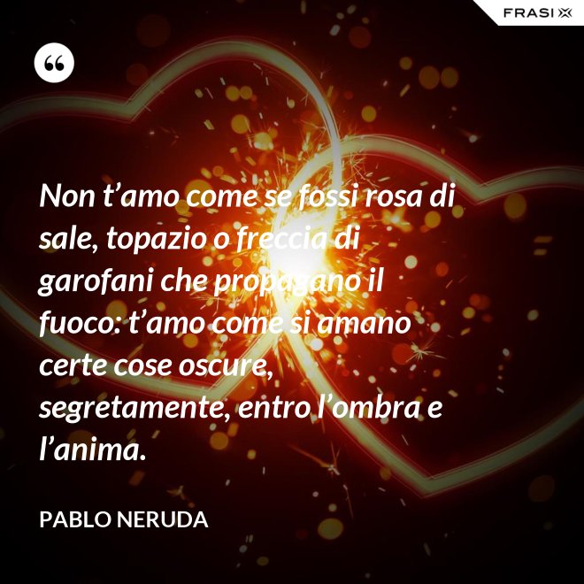 Non T'amo Come Se Fossi Rosa Di Sale Parafrasi