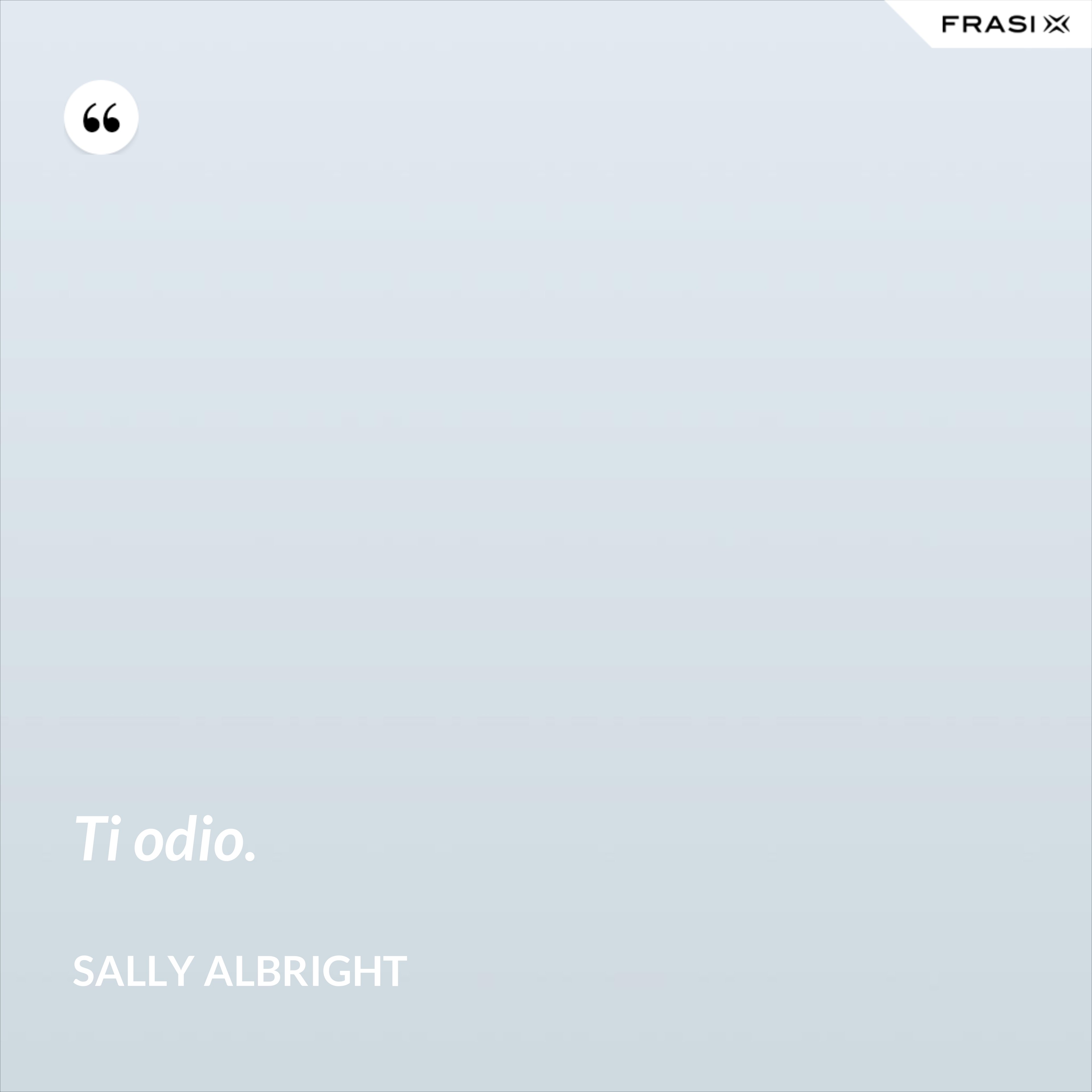 Ti odio. - Sally Albright