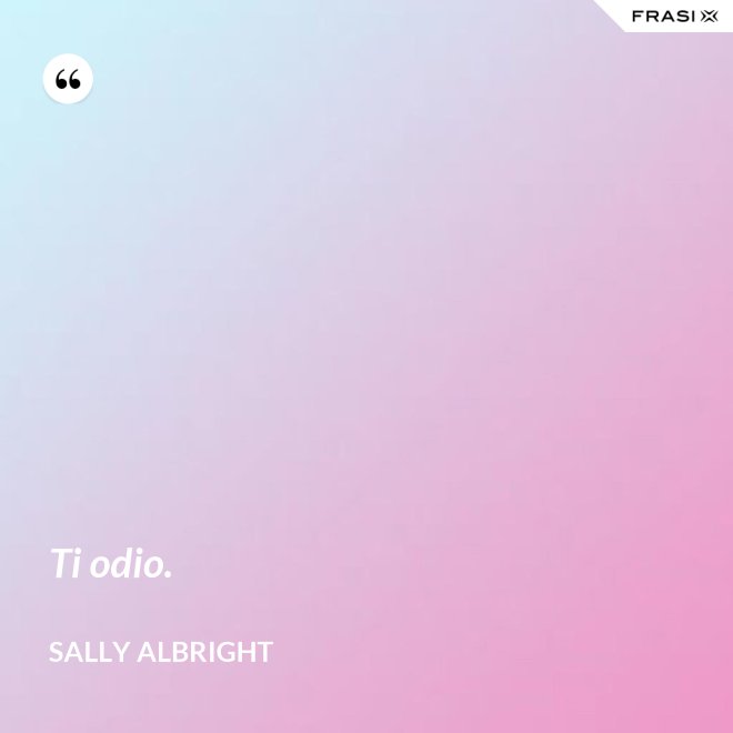 Ti odio. - Sally Albright