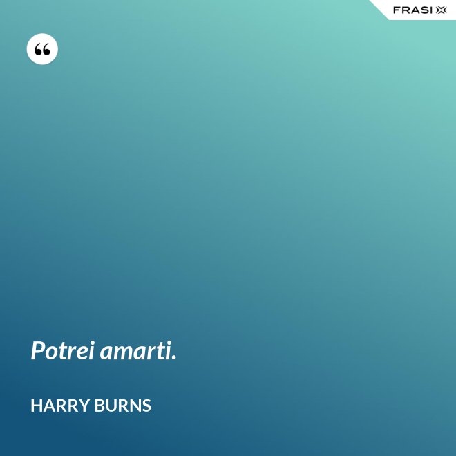 Potrei amarti. - Harry Burns