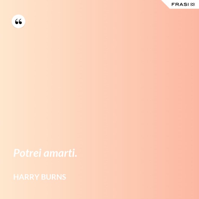 Potrei amarti. - Harry Burns