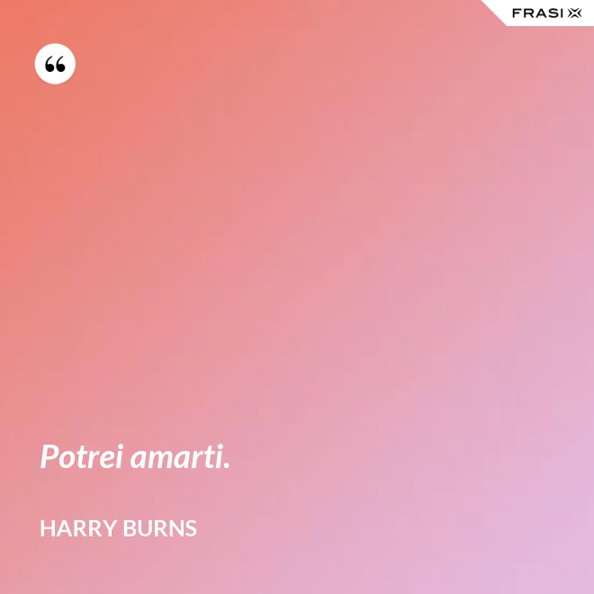 Potrei amarti. - Harry Burns