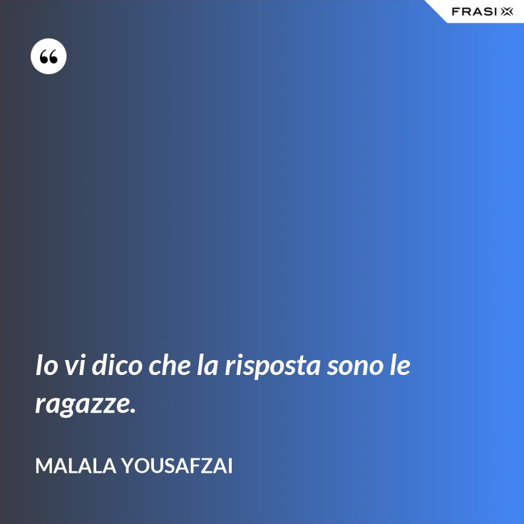 Io Vi Dico Che La Risposta Sono Le Ragazze