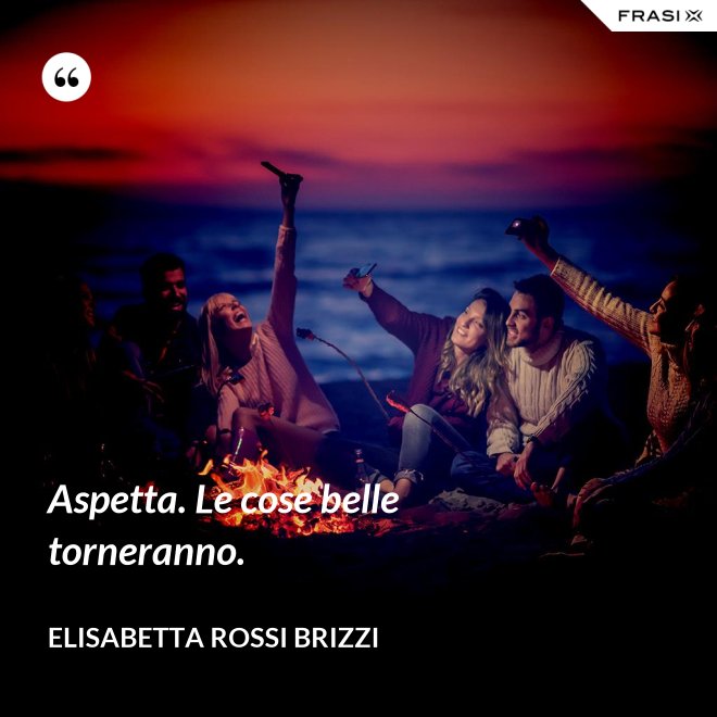 Aspetta. Le cose belle torneranno. - Elisabetta Rossi Brizzi