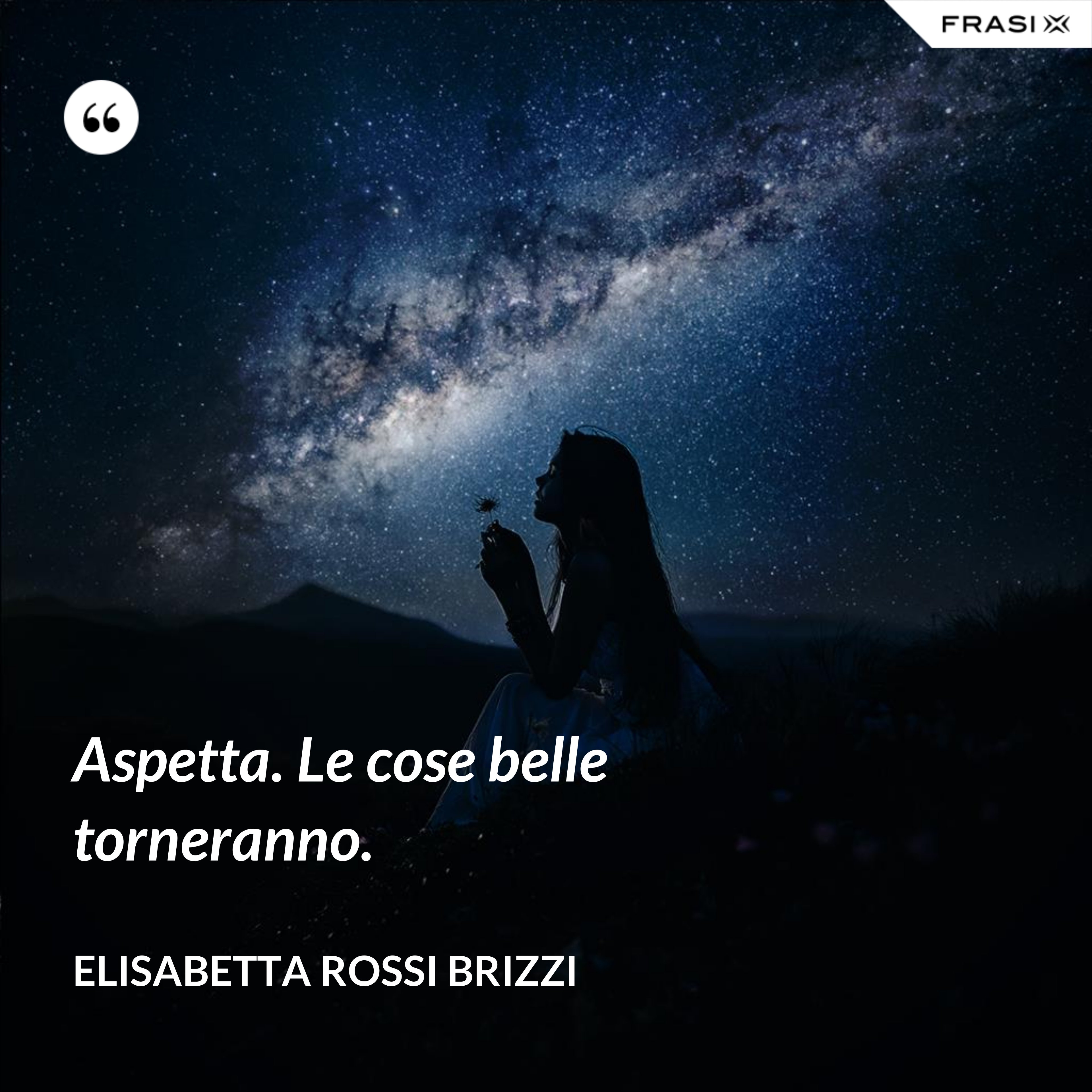Aspetta. Le cose belle torneranno. - Elisabetta Rossi Brizzi