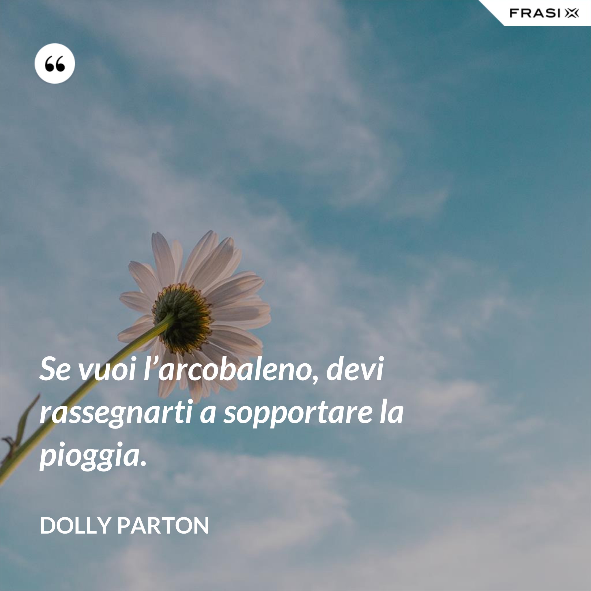 Se Vuoi L Arcobaleno Devi Sopportare La Pioggia