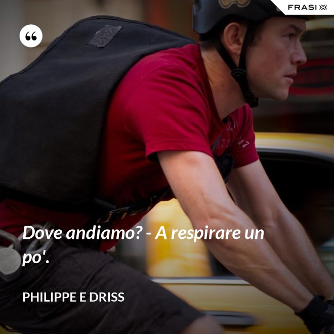 Dove andiamo? - A respirare un po'. - Philippe e Driss