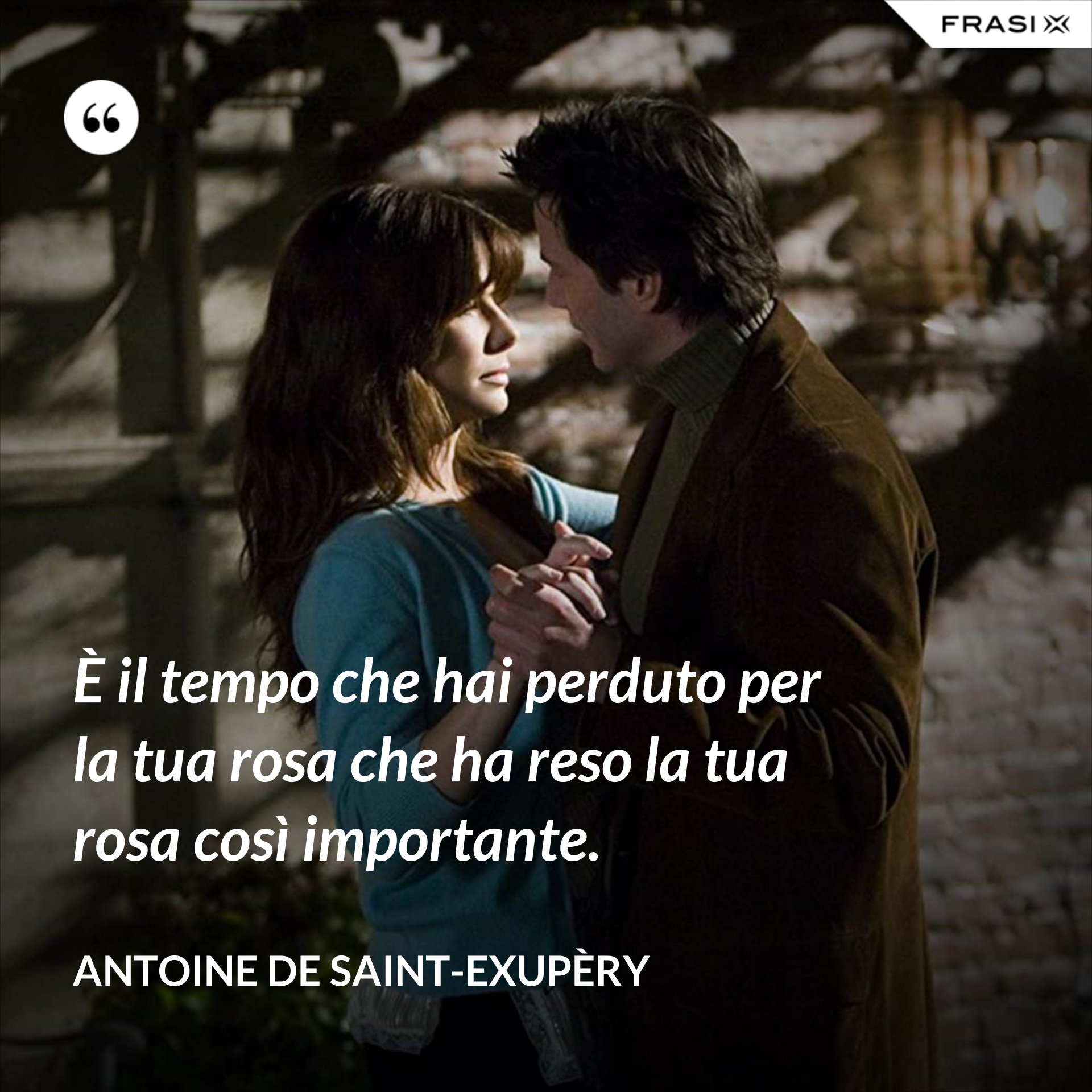 È il tempo che hai perduto per la tua rosa che ha reso la tua rosa così