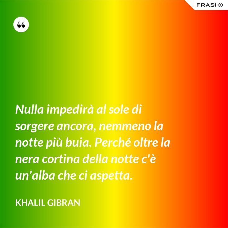 Nulla Impedirà Al Sole Di Sorgere Ancora