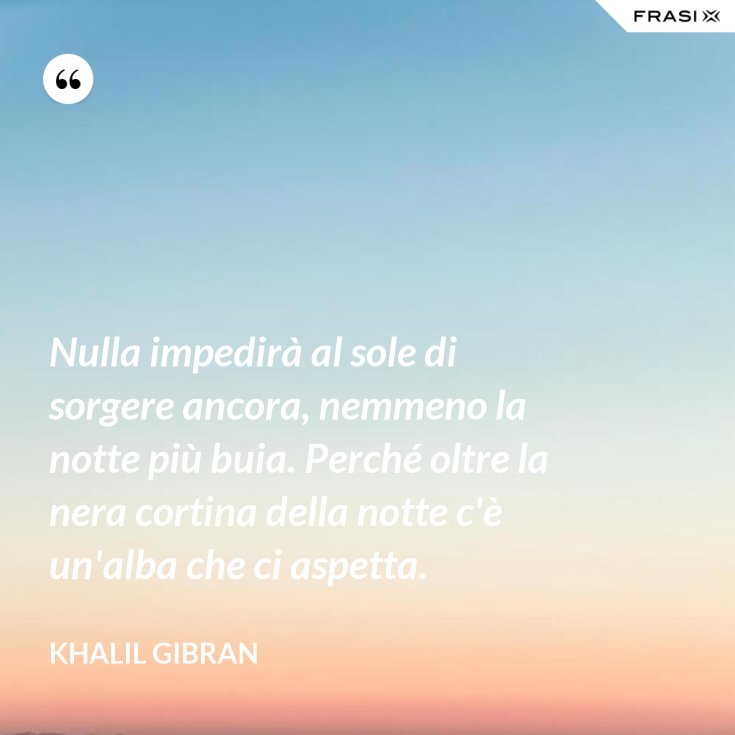 Nulla Impedirà Al Sole Di Sorgere Ancora