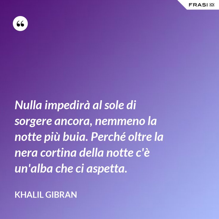 Nulla Impedirà Al Sole Di Sorgere Ancora