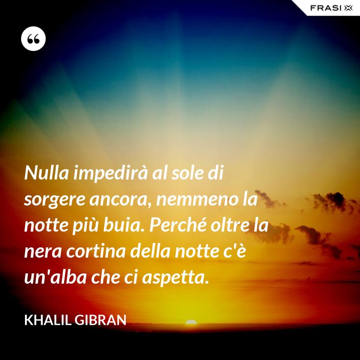 Nulla Impedira Al Sole Di Sorgere Ancora