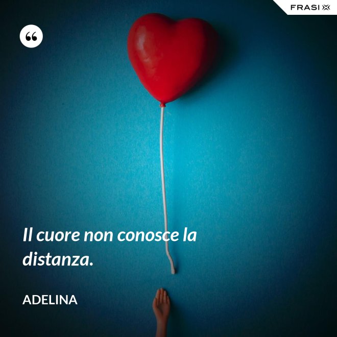 Il cuore non conosce la distanza. - Adelina