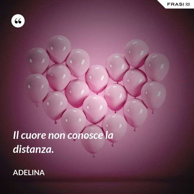 Il cuore non conosce la distanza. - Adelina