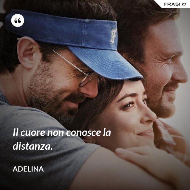 Il cuore non conosce la distanza. - Adelina