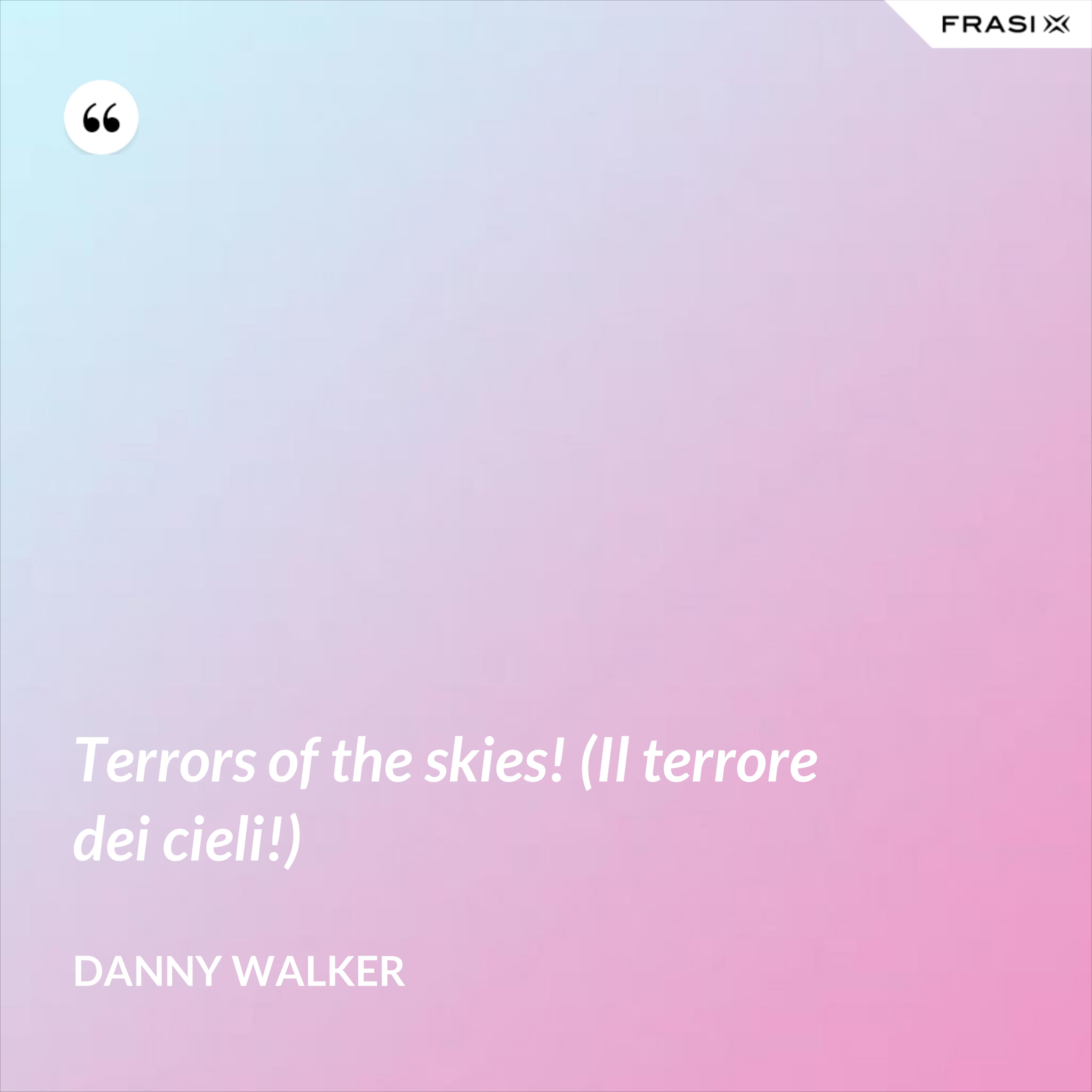Terrors of the skies! (Il terrore dei cieli!) - Danny Walker