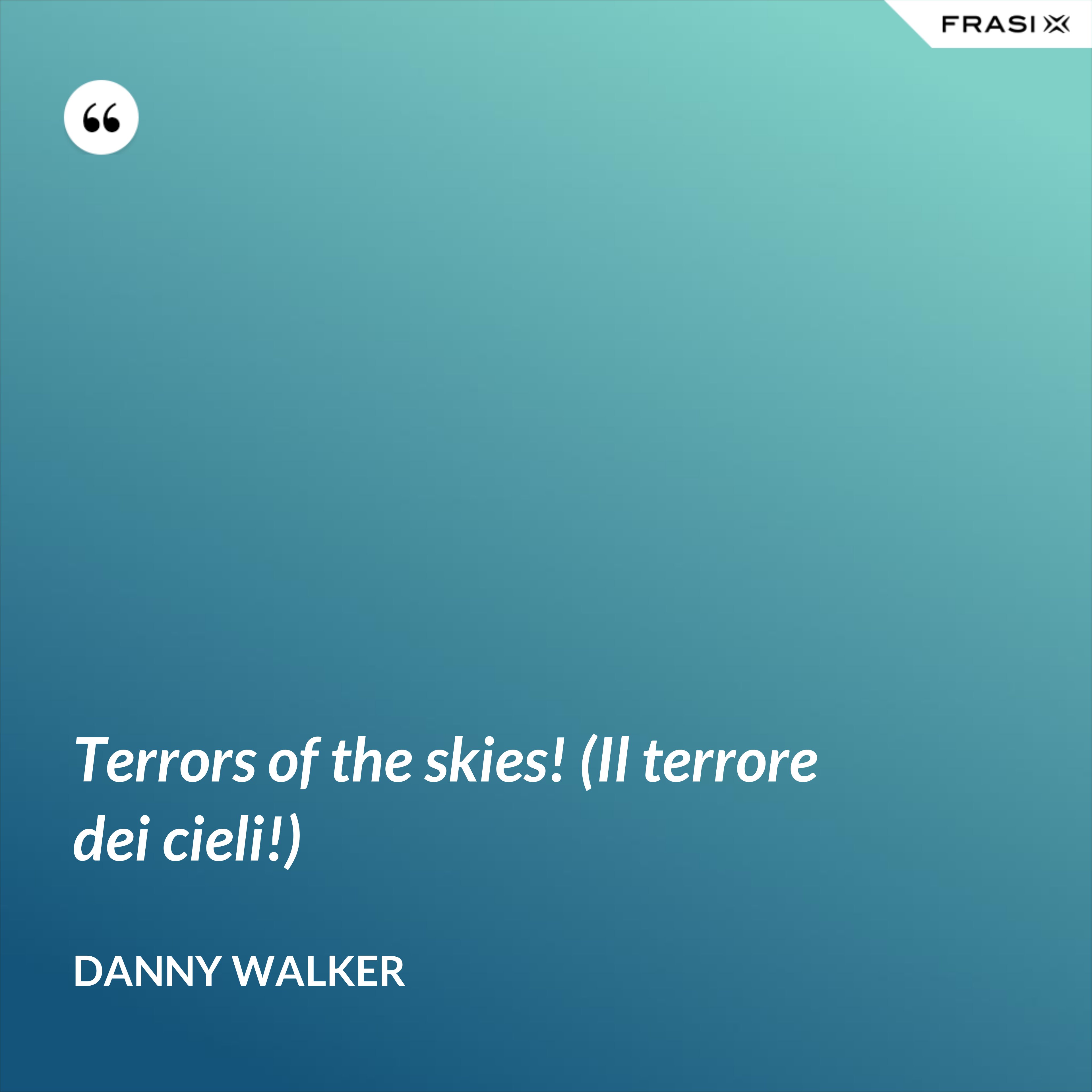 Terrors of the skies! (Il terrore dei cieli!) - Danny Walker