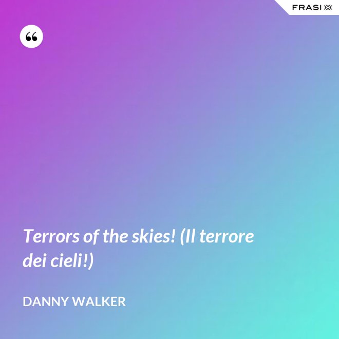 Terrors of the skies! (Il terrore dei cieli!) - Danny Walker