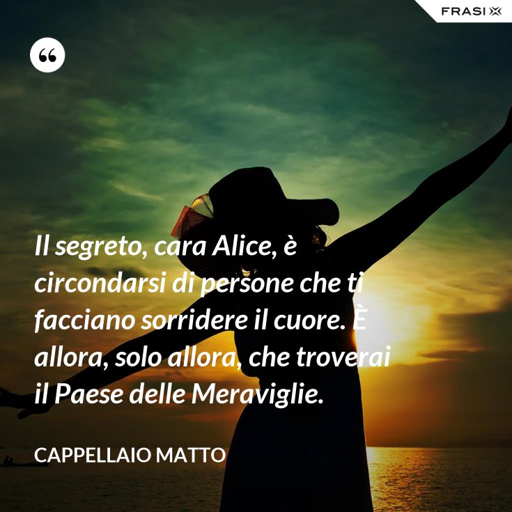 Il Segreto Cara Alice È Circondarsi : Esserci quando è il momento e non