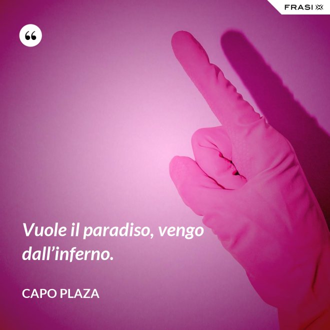 Vuole il paradiso, vengo dall’inferno. - Capo Plaza