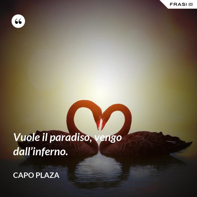 Vuole il paradiso, vengo dall’inferno. - Capo Plaza