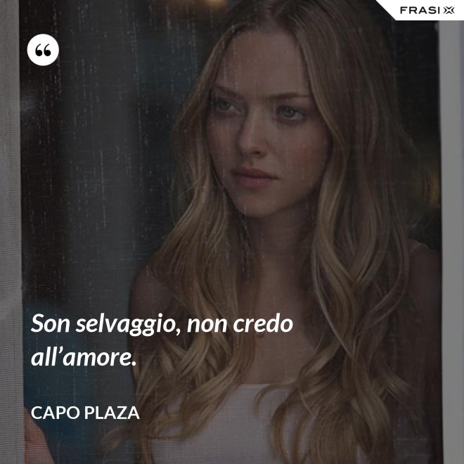 Son selvaggio, non credo all’amore. - Capo Plaza