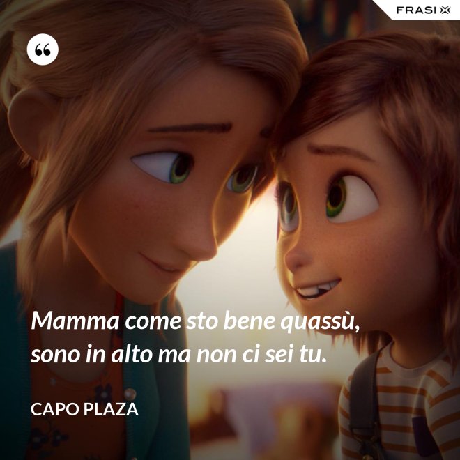 Mamma come sto bene quassù, sono in alto ma non ci sei tu. - Capo Plaza
