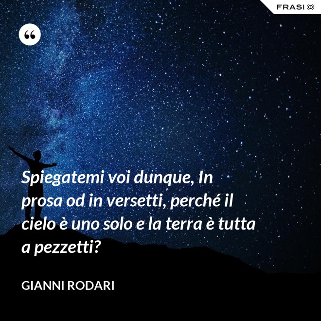 Spiegatemi voi dunque, In prosa od in versetti, perché il cielo è uno solo e la terra è tutta a pezzetti? - Gianni Rodari
