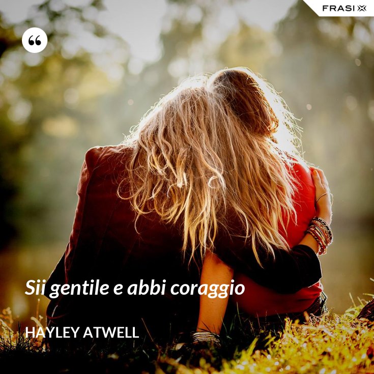 Sii Gentile E Abbi Coraggio Sii gentile e abbi coraggio